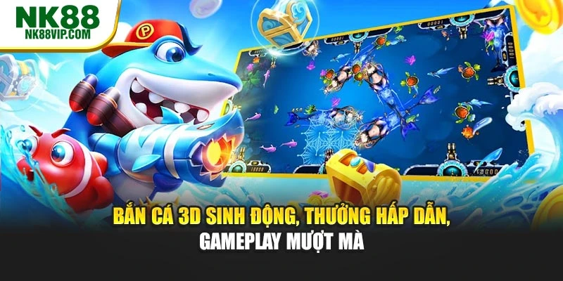 Bắn cá 3D sinh động, thưởng hấp dẫn, gameplay mượt mà